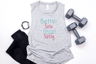 Better Sore Than Sorry  Work Out Tank - Monogram That 