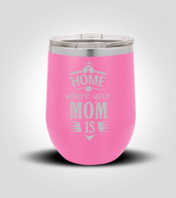 Home is Where Your Mom Is 12oz Tumbler - Monogram That 