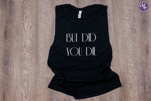 But Did You Die Work Out Tank - Monogram That 